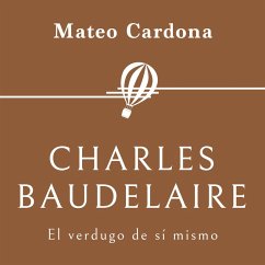 Charles Baudelaire. El verdugo de sí mismo (MP3-Download) - Cardona, Mateo