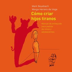 Cómo Criar Hijos Tiranos. Manual de antiayuda para padres de niños y adolescentes (MP3-Download) - de Vega, Margarita Herrero; Beyebach, Mark