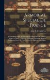 Armorial Spécial De France: Recueil Authentique Des Généalogies Historiques De Familles Nobles Et Titrées ... Ouvrage Contenant Un Grand Nombre De