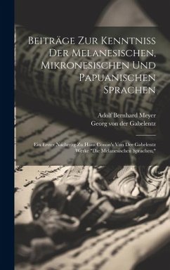 Beiträge Zur Kenntniss Der Melanesischen, Mikronesischen Und Papuanischen Sprachen: Ein Erster Nachrrag Zu Hans Conon's Von Der Gabelentz Werke 