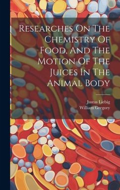 Researches On The Chemistry Of Food, And The Motion Of The Juices In The Animal Body - Gregory, William