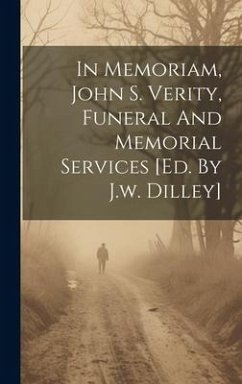 In Memoriam, John S. Verity, Funeral And Memorial Services [ed. By J.w. Dilley] - Anonymous