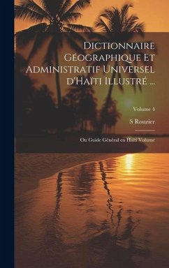 Dictionnaire géographique et administratif universel d'Haïti illustré ...: Ou Guide général en Haïti Volume; Volume 4 - S, Rouzier