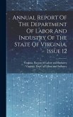 Annual Report Of The Department Of Labor And Industry Of The State Of Virginia, Issue 12