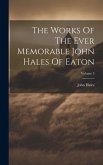 The Works Of The Ever Memorable John Hales Of Eaton; Volume 3