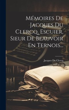 Cover Mémoires De Jacques Du Clercq, Escuier, Sieur De Beauvoir En Ternois...