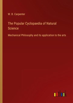The Popular Cyclopaedia of Natural Science - Carpenter, W. B.
