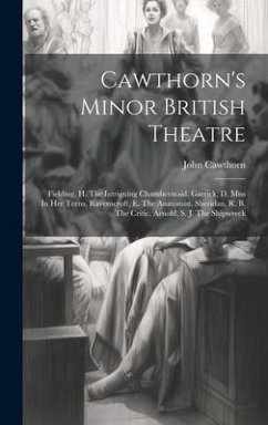 Cawthorn's Minor British Theatre: Fielding, H. The Intriguing Chambermaid. Garrick, D. Miss In Her Teens. Ravenscroft, E. The Anatomist. Sheridan, R. - (Publisher )., John Cawthorn