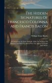 The Hidden Signatures Of Francesco Colonna And Francis Bacon: A Comparison Of Their Methods, With The Evidence Of Marston And Hall That Bacon Was The