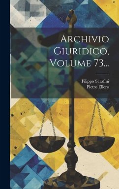 Archivio Giuridico, Volume 73... - Ellero, Pietro; Serafini, Filippo