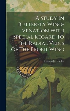 A Study In Butterfly Wing-venation With Special Regard To The Radial Veins Of The Front Wing - Headlee, Thomas J.