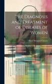 The Diagnosis and Treatment of Diseases of Women