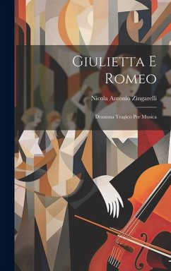 Giulietta E Romeo: Dramma Tragico Per Musica - Zingarelli, Nicola Antonio