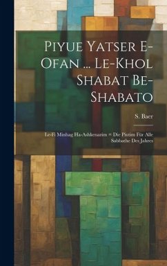 Piyue Yatser E-ofan ... Le-khol Shabat Be-shabato: Le-fi Minhag Ha-ashkenazim = Die Piutim Für Alle Sabbathe Des Jahres