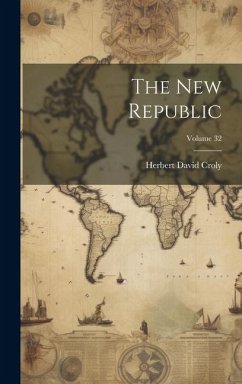 The New Republic; Volume 32 - Croly, Herbert David