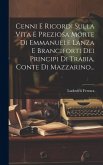 Cenni E Ricordi Sulla Vita E Preziosa Morte Di Emmanuele Lanza E Branciforti Dei Principi Di Trabia, Conte Di Mazzarino...