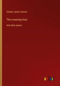 The crowning hour - Cannon, Charles James