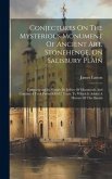 Conjectures On The Mysterious Monument Of Ancient Art, Stonehenge, On Salisbury Plain: Commencing Its History By Jeffery Of Monmouth And Continued To