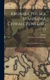 Kronika Polska Stanisawa Chwalczewskiego: Pisana 1549 Roku, Volume 2...