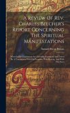 A Review Of Rev. Charles Beecher's Report Concerning The Spiritual Manifestations: Wherein His Conclusions Are Carefully Examined And Tested By A Comp