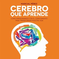 Cerebro que aprende. Cómo apasionarnos con el conocimiento para transformar nuestra vida (MP3-Download) - Perez, Marcial