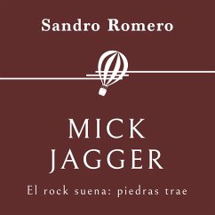 Mick Jagger. El rock suena: piedras trae (MP3-Download) - Rey, Sandro Romero