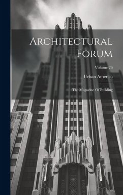 Architectural Forum: The Magazine Of Building; Volume 26 - (Organization), Urban America