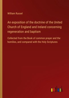 An exposition of the doctrine of the United Church of England and Ireland concerning regeneration and baptism - Russel, William