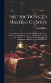 Instructions To Masters Of Ships: A Digest Of The Provisions, Penalties &c. Of The Pilots' Act, Passed In The 48th Geo. Iii. Cap 104, Together With Th