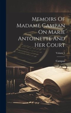 Memoirs Of Madame Campan On Marie Antoinette And Her Court; Volume 1 - Mme), Campan (Jeanne-Louise-Henriette