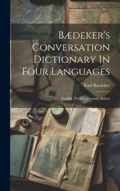 Bædeker's Conversation Dictionary In Four Languages: English, French, German, Italian - (Firm), Karl Baedeker