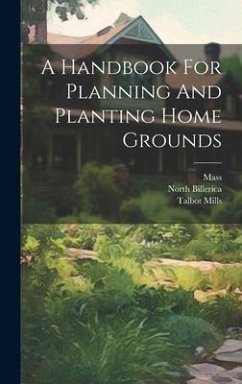 A Handbook For Planning And Planting Home Grounds - Manning, Warren Henry; Mills, Talbot; Billerica, North