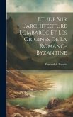 Etude Sur L'architecture Lombarde Et Les Origines De La Romano-byzantine