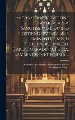 Sacra Congregatione Particvlari A Sanctissimo Domino Nostro Depvtata Siue Eminentissimis, & Reuerendissimis Dd. Card. Corradino, Petra, Lambertino, Et - Anonymous