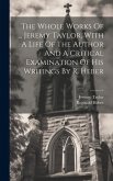 The Whole Works Of ... Jeremy Taylor, With A Life Of The Author And A Critical Examination Of His Writings By R. Heber