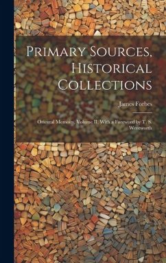 Primary Sources, Historical Collections: Oriental Memoirs, Volume II, With a Foreword by T. S. Wentworth - Forbes, James