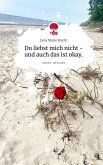 Du liebst mich nicht - und auch das ist okay.. Life is a Story - story.one