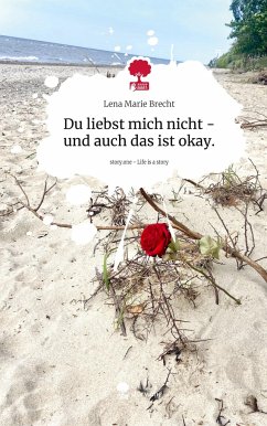 Du liebst mich nicht - und auch das ist okay.. Life is a Story - story.one - Brecht, Lena Marie