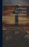 La Vraie Religion Chrétienne: Contenant La Théologie Universelle De La Nouvelle Eglise, Volume 2...