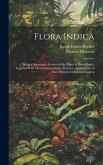 Flora Indica: Being a Systematic Account of the Plants of British India, Together With Observations On the Structure and Affinities