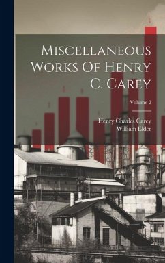 Miscellaneous Works Of Henry C. Carey; Volume 2 - Carey, Henry Charles; Elder, William