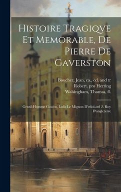 Histoire Tragiqve Et Memorable, De Pierre De Gaverston: Gentil-homme Gascon, Iadis Le Mignon D'edoüard 2. Roy D'angleterre - Pro, Herring Robert