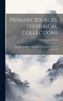 Primary Sources, Historical Collections: The Pali Literature of Burma, With a Foreword by T. S. Wentworth - Bode, Mabel Haynes