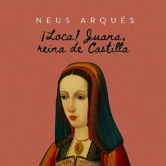 ¡Loca! Juana reina en Castilla (MP3-Download) - Arqués, Neus