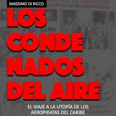 Los condenados del aire. El viaje a la utopía de los aeropiratas del Caribe (MP3-Download)