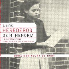 A los herederos de mi memoria. Historia de una sobreviviente del holocausto. (MP3-Download) - de Judy, Dora Goniadzky