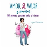 Amor, Valor y Sonrisas. Mi proceso personal ante el cáncer (MP3-Download) Amor, Valor y Sonrisas. Mi proceso personal ante el cáncer (MP3-Download)