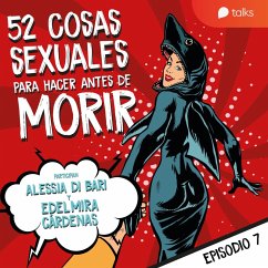 De poner un condón con la boca a sextear - 52 cosas sexuales para hacer antes de morir T01E07 (MP3-Download) - Cárdenas, Edelmira; Di Bari, Alessia
