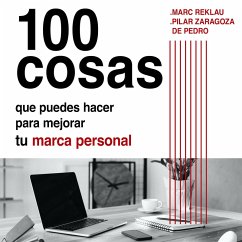 100 cosas que puedes hacer para mejorar tu marca personal y ser más feliz (MP3-Download) - Reklau, Marc; Zaragoza, Pilar