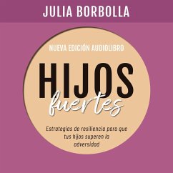 Hijos Fuertes. Estrategias de resiliencia para que tus hijos superen la adversidad (MP3-Download) - Borbolla, Julia